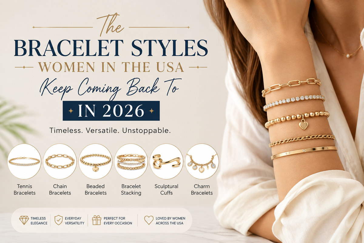 The Bracelet Styles Women in the USA Keep Coming Back To in 2026